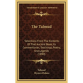 The Talmud: Selections From The Contents Of That Ancient Book, Its Commentaries, Teachings, Poetry, And Legends (1890) - Hardcover