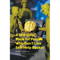 A Self-Help Book for People Who Don't Like Self-Help Books! - Paperback