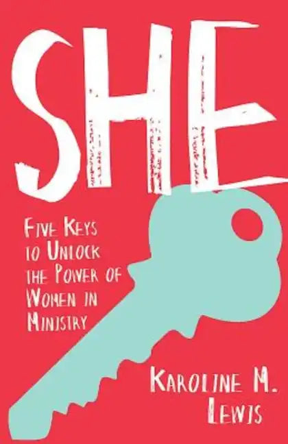 She: Five Keys to Unlock the Power of Women in Ministry - Paperback
