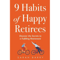 9 Habits of Happy Retirees: Discover the Secrets to a Fulfilling Retirement - Paperback