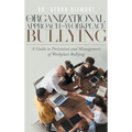 An Organizational Approach to Workplace Bullying: A Guide to Prevention and Management of Workplace Bullying - Hardcover