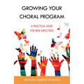 Growing Your Choral Program: A Practical Guide for New Directors - Hardcover