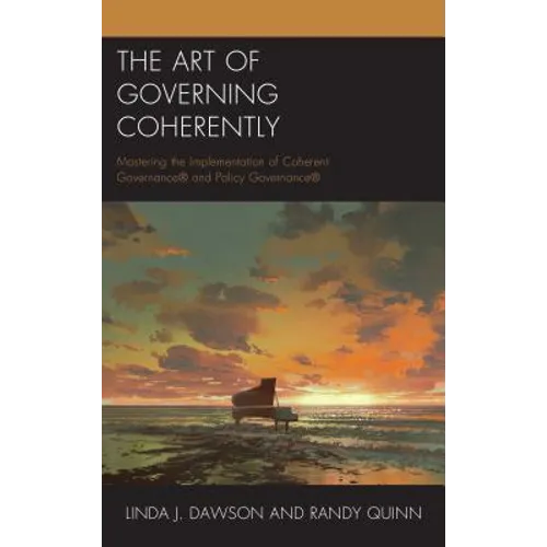 The Art of Governing Coherently: Mastering the Implementation of Coherent Governance(R) and Policy Governance(R) - Paperback