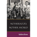 Motherhood, Mother Should - Hardcover