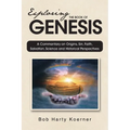 Exploring The Book of Genesis: A Commentary on Origins, Sin, Faith, Salvation, and Historical Perspectives - Paperback