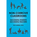 Non-Coercive Classrooms: Successful Students, Successful Teachers - Paperback