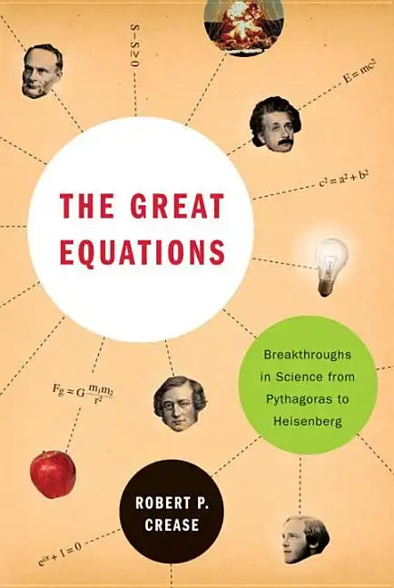 The Great Equations: Breakthroughs in Science from Pythagoras to Heisenberg - Paperback