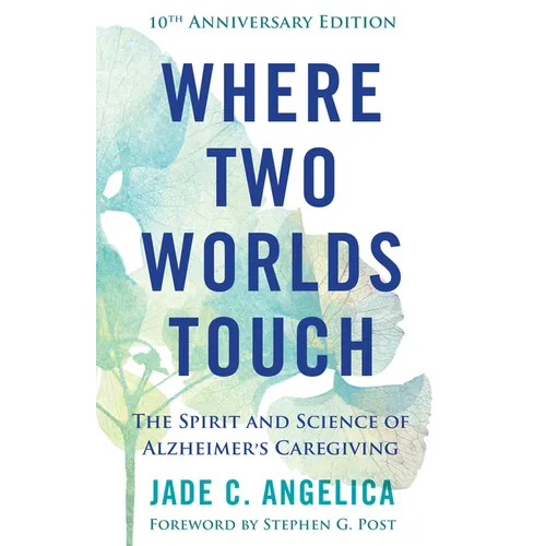Where Two Worlds Touch: The Spirit and Science of Alzheimer's Caregiving - Paperback