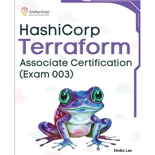 Hashicorp Terraform Associate Certification (Exam 003): Upskill and certify your IT infrastructure automation skills with this exam-cum-study guide - Paperback