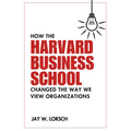 How the Harvard Business School Changed the Way We View Organizations - Paperback