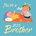 You're a Big Brother: A Loving Introduction to Being a Big Brother, Padded Board Book - Board Book