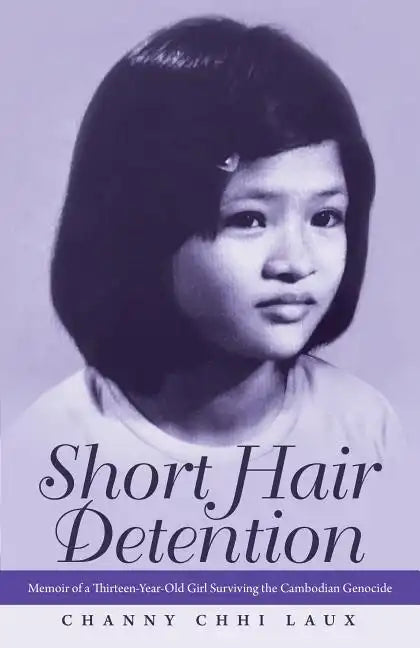 Short Hair Detention: Memoir of a Thirteen-Year-Old Girl Surviving the Cambodian Genocide - Paperback