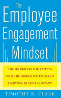 The Employee Engagement Mindset: The Six Drivers for Tapping Into the Hidden Potential of Everyone in Your Company - Hardcover