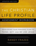 The Christian Life Profile Assessment Workbook Updated Edition: Developing Your Personal Plan to Think, Act, and Be Like Jesus - Paperback
