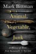 Animal, Vegetable, Junk: A History of Food, from Sustainable to Suicidal: A Food Science Nutrition History Book - Paperback