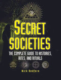 Secret Societies: The Complete Guide to Histories, Rites, and Rituals - Paperback