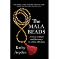 The Mala Beads A Novel of Hope and Discovery in a Time of Chaos - Paperback