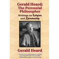 Gerald Heard - The Perennial Philosopher: Writings on Religion and Spirituality - Paperback