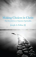 Making Choices in Christ: The Foundations of Ignatian Spirituality - Paperback