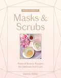 Whole Beauty: Masks & Scrubs: Natural Beauty Recipes for Ultimate Self-Care - Hardcover