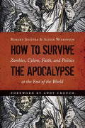 How to Survive the Apocalypse: Zombies, Cylons, Faith, and Politics at the End of the World - Paperback