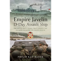 Empire Javelin, D-Day Assault Ship: The Royal Navy Vessel That Landed the Us 116th Infantry on Omaha Beach - Hardcover