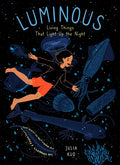 Luminous: Living Things That Light Up the Night - Hardcover