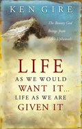 Life as We Would Want It . . . Life as We Are Given It: The Beauty God Brings from Life's Upheavals - Paperback