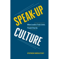 Speak-Up Culture: When Leaders Truly Listen, People Step Up - Paperback