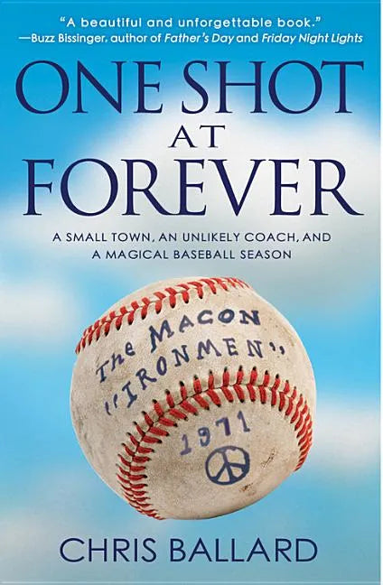 One Shot at Forever: A Small Town, an Unlikely Coach, and a Magical Baseball Season - Paperback