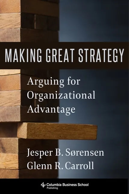Making Great Strategy: Arguing for Organizational Advantage - Hardcover
