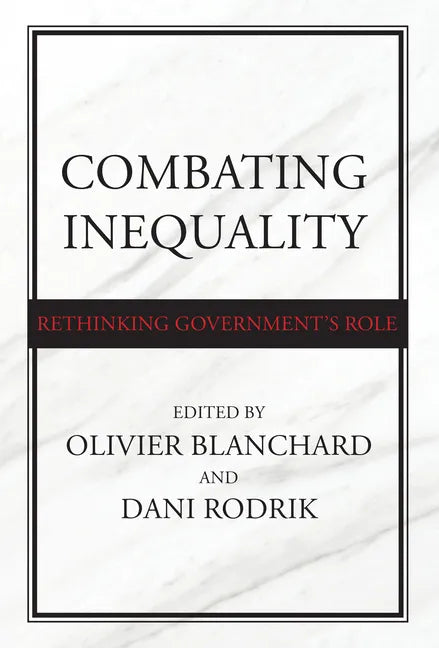 Combating Inequality: Rethinking Government's Role - Hardcover