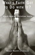 What's Faith Got to Do with It?: Black Bodies/Christian Souls - Paperback