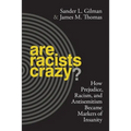 Are Racists Crazy?: How Prejudice, Racism, and Antisemitism Became Markers of Insanity - Paperback