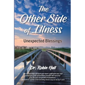 The Other Side of Illness: Unexpected Blessings - Paperback