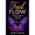 Trust the Flow: Awakening with Kambo, Cannabis and Ayahuasca - Paperback
