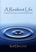 A Resilient Life: Learning to thrive, not just survive with rheumatoid arthritis - Paperback