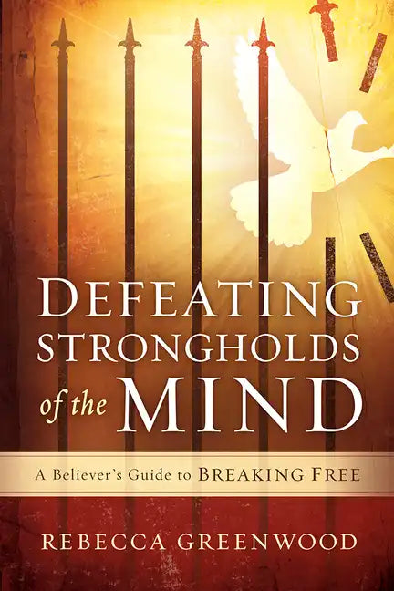 Defeating Strongholds of the Mind: A Believer's Guide to Breaking Free - Paperback