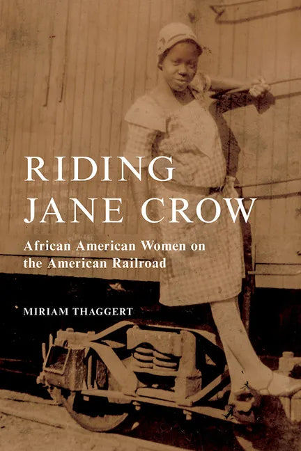 Riding Jane Crow: African American Women on the American Railroad - Paperback