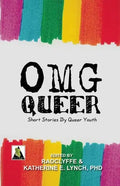 OMG Queer: Short Stories by Queer Youth - Paperback