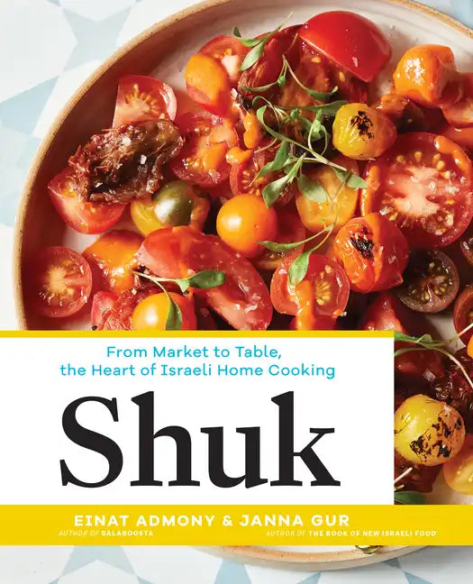 Shuk: From Market to Table, the Heart of Israeli Home Cooking - Hardcover