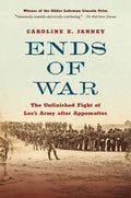 Ends of War: The Unfinished Fight of Lee's Army After Appomattox - Paperback