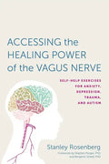 Accessing the Healing Power of the Vagus Nerve: Self-Help Exercises for Anxiety, Depression, Trauma, and Autism - Paperback