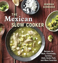 The Mexican Slow Cooker: Recipes for Mole, Enchiladas, Carnitas, Chile Verde Pork, and More Favorites [A Cookbook] - Paperback
