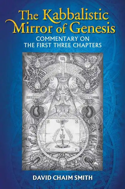 The Kabbalistic Mirror of Genesis: Commentary on the First Three Chapters - Paperback