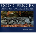 Good Fences: A Pictorial History of New England's Stone Walls - Hardcover