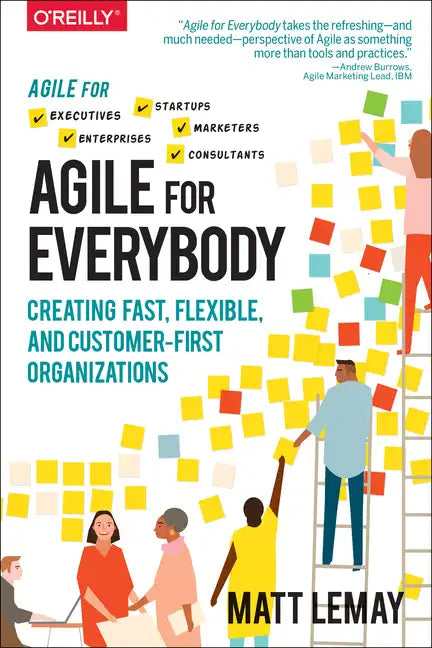 Agile for Everybody: Creating Fast, Flexible, and Customer-First Organizations - Paperback