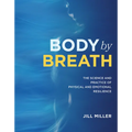 Body by Breath: The Science and Practice of Physical and Emotional Resilience - Hardcover