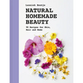 Natural Homemade Beauty: 90 Recipes for Skin, Hair, and Home - Hardcover