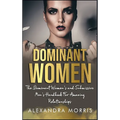 Dominant Women: The Dominant Women's and Submissive Men's Handbook For Amazing Relationships - Hardcover